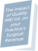 The Impact of Quality MRI Interpretations on your Practice’s Surgical Revenue
