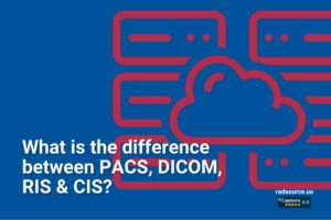 What is the difference between PACS, DICOM, RIS & CIS?