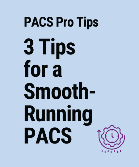 3 Tips to Keep Your PACS Running Smoothly Long After Go-Live