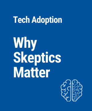 Adopting New Technology – Why Skeptics Matter