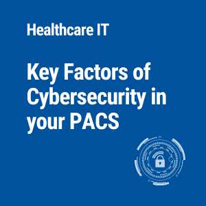 Key Factors Of Cybersecurity In Your PACS System