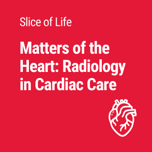 Matters of the Heart: Why Radiology is Essential to Cardiac Care
