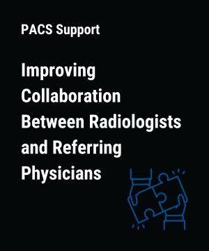 Improving Collaboration Between Radiologists and Referring Physicians
