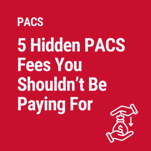 5 Hidden PACS Fees You Shouldn’t Be Paying For
