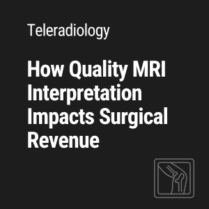 How Quality MRI Reads Boost Your Orthopaedic Practice’s Revenue