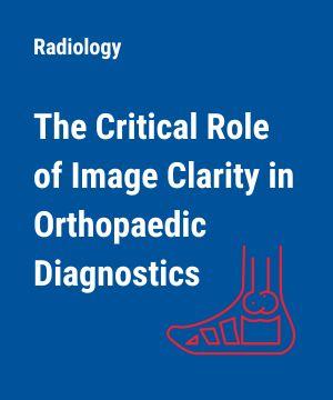 The Critical Role of Image Clarity in Orthopaedic Diagnostics